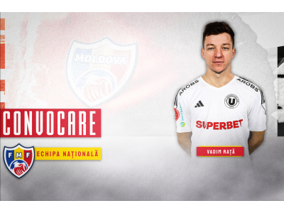 Vadim Rață la prima convocare după transferul la ”U”