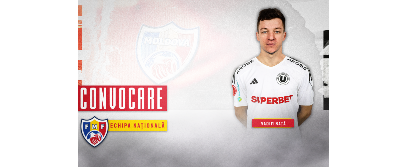 Vadim Rață la prima convocare după transferul la ”U”