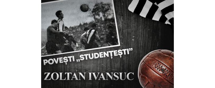 Povești „studențești” | „Zoli” Ivansuc și ale sale zece sezoane în alb și negru: actor principal la singurul trofeu al „Șepcilor roșii” și deschizător al drumurilor europene