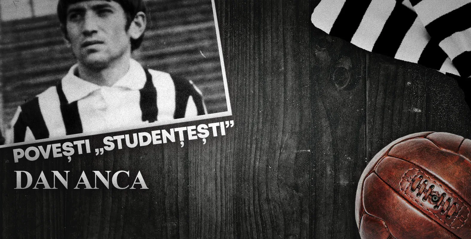 Povești „studențești” | Dan Anca, o viață întreagă pentru ”U”