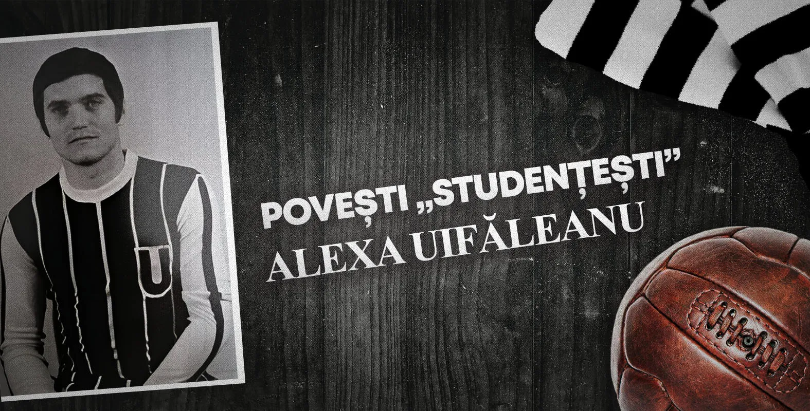 Povești „studențești” | Extremă, antrenor și șlefuitor de talente. Alexa Uifăleanu, peste trei decenii în slujba „Șepcilor roșii”