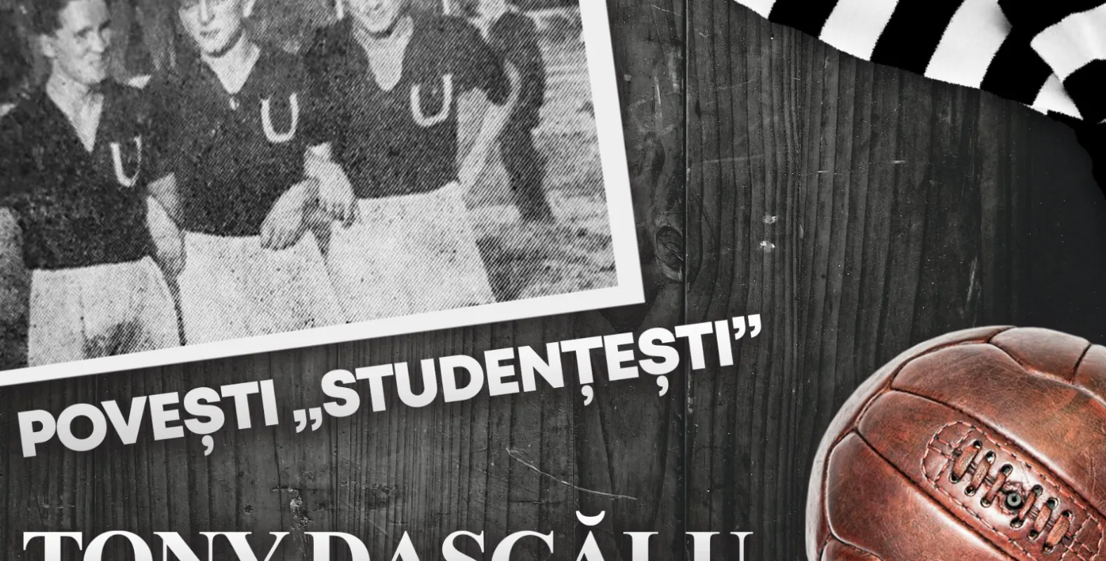 Povești „studențești” | Tony Dascălu, atacantul care a renunțat la seminarul teologic pentru a deveni golgheterul Universității